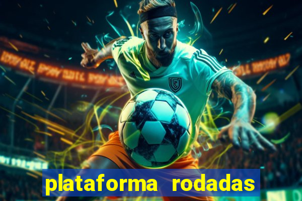 plataforma rodadas gratis sem deposito