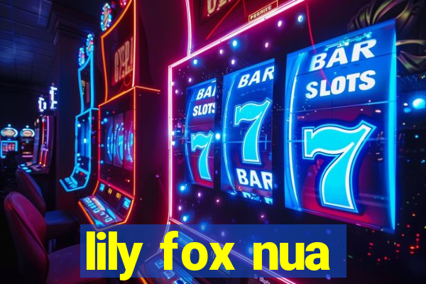 lily fox nua