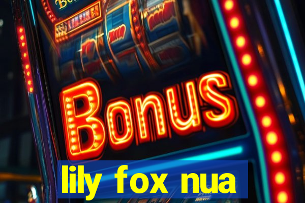 lily fox nua