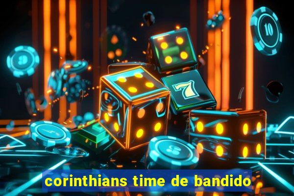 corinthians time de bandido