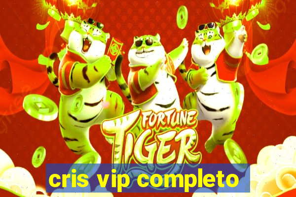 cris vip completo