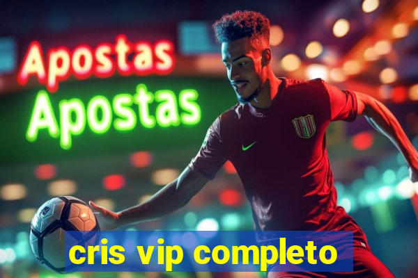 cris vip completo