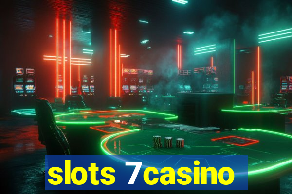 slots 7casino