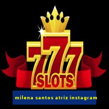 milena santos atriz instagram