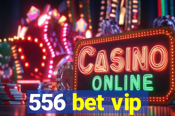 556 bet vip