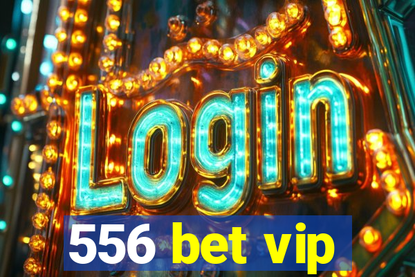 556 bet vip