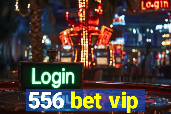 556 bet vip