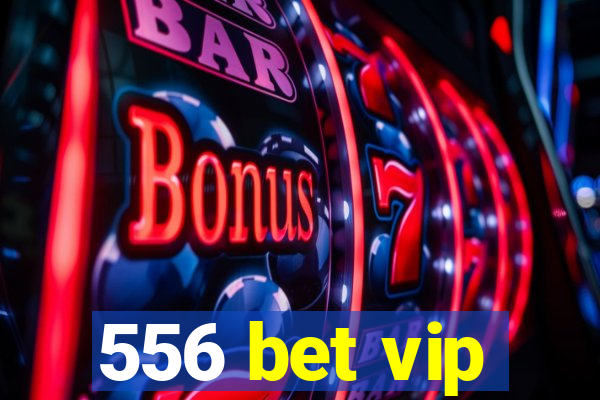 556 bet vip