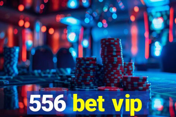 556 bet vip