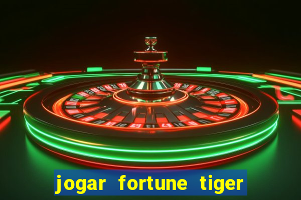 jogar fortune tiger sem depositar