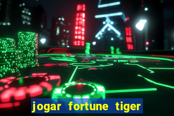 jogar fortune tiger sem depositar