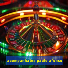 acompanhates paulo afonso