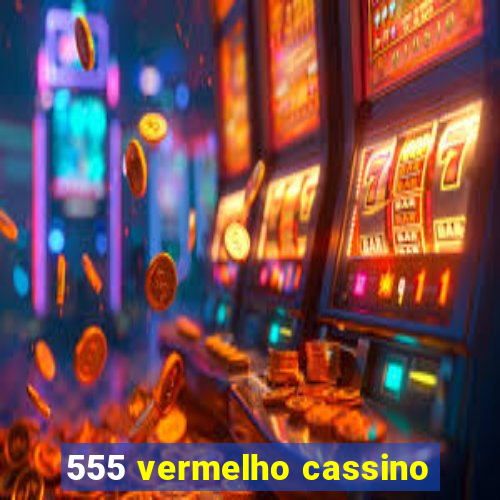 555 vermelho cassino