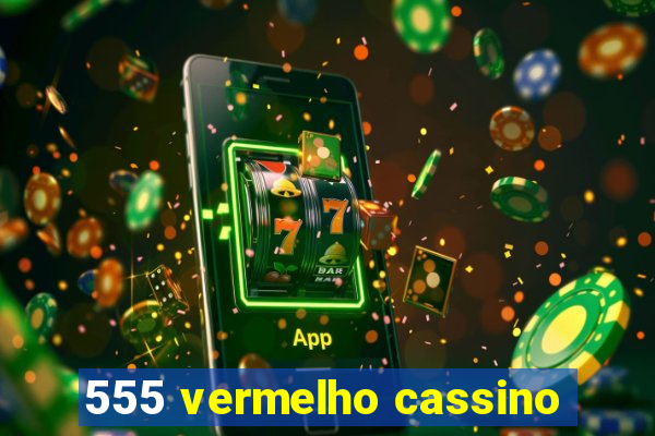 555 vermelho cassino