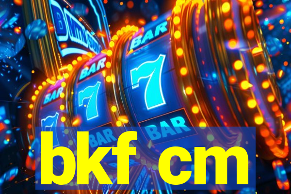 bkf cm