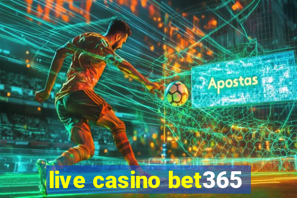 live casino bet365