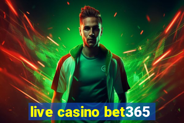 live casino bet365