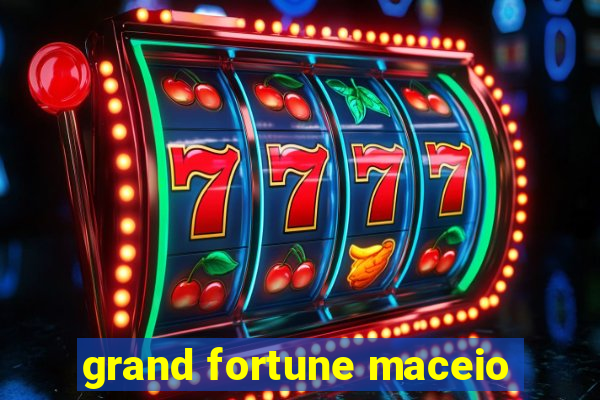 grand fortune maceio