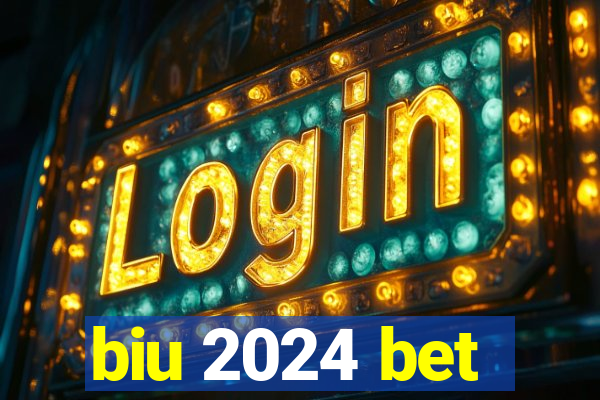 biu 2024 bet