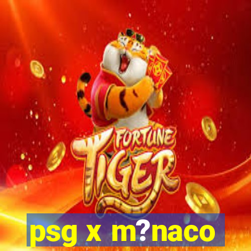 psg x m?naco