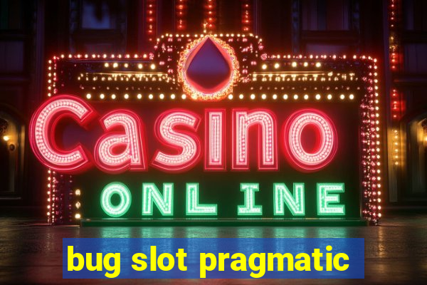 bug slot pragmatic