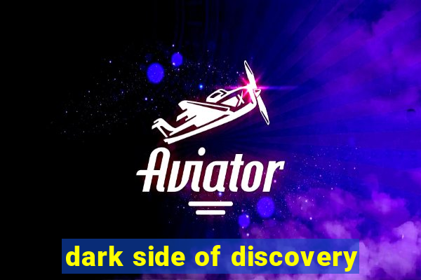 dark side of discovery