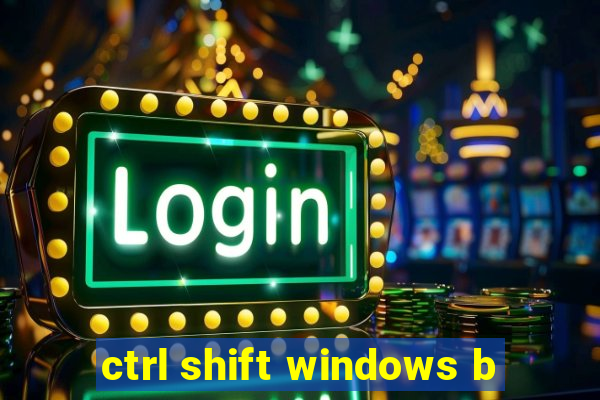 ctrl shift windows b