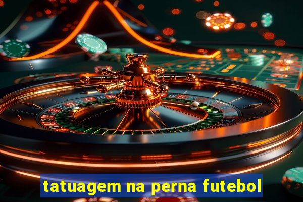 tatuagem na perna futebol