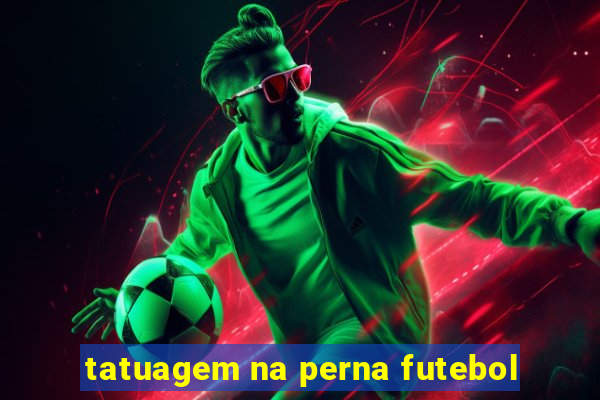 tatuagem na perna futebol