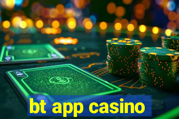 bt app casino