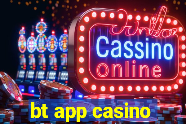 bt app casino