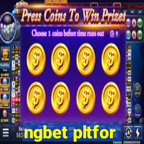 ngbet pltfor