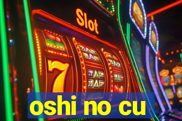 oshi no cu