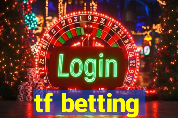 tf betting