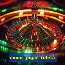 como jogar roleta para ganhar