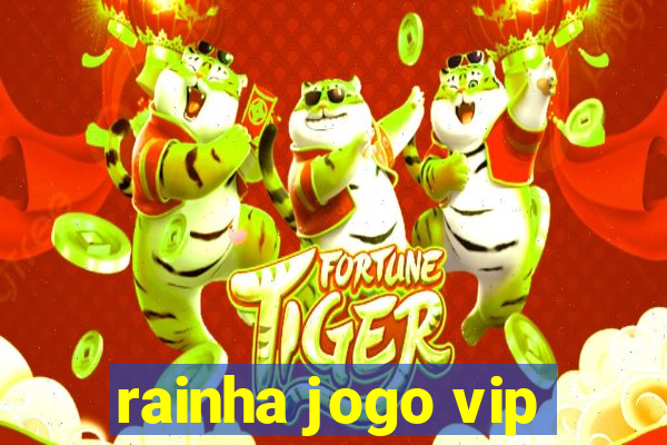 rainha jogo vip