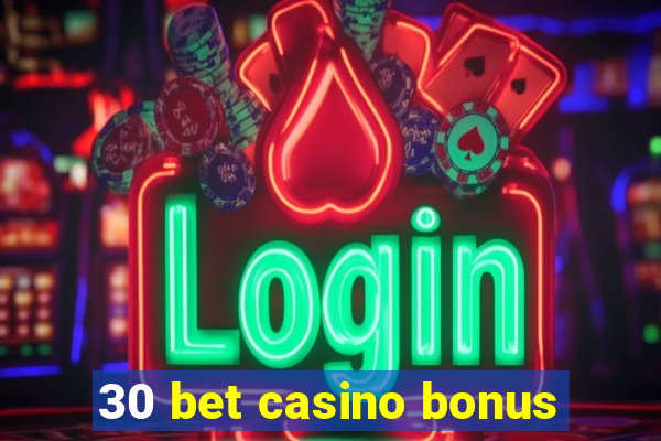 30 bet casino bonus