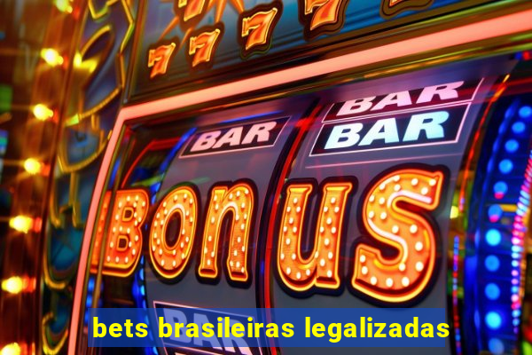 bets brasileiras legalizadas