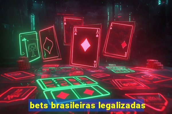 bets brasileiras legalizadas