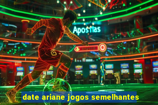 date ariane jogos semelhantes