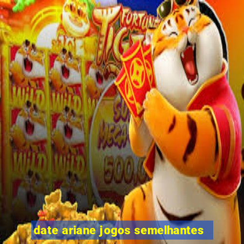 date ariane jogos semelhantes