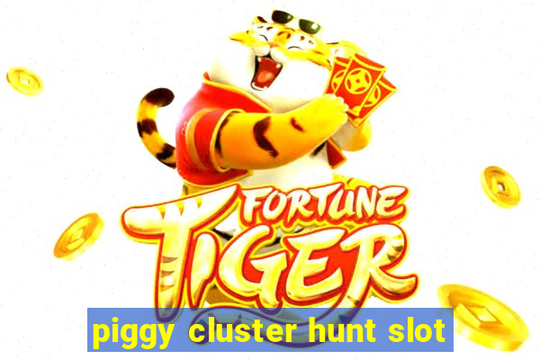 piggy cluster hunt slot