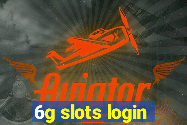 6g slots login