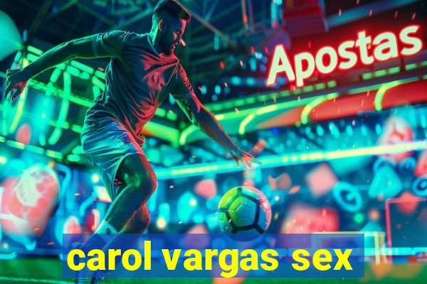 carol vargas sex