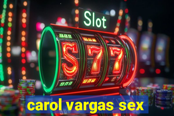 carol vargas sex