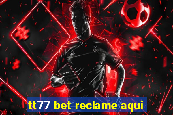 tt77 bet reclame aqui