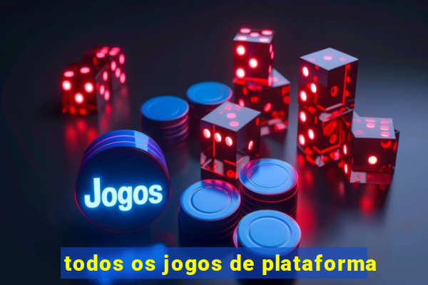 todos os jogos de plataforma