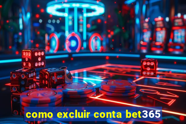 como excluir conta bet365