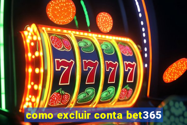 como excluir conta bet365