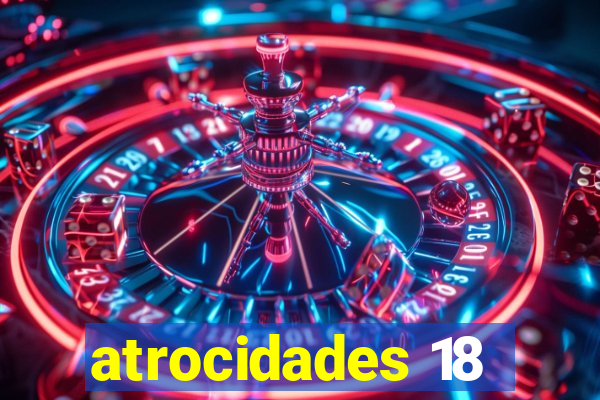 atrocidades 18